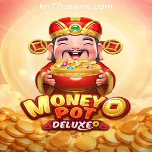 Dive into the Exciting World of MoneyPotDELUXE at KN77 Online Casino Philippines