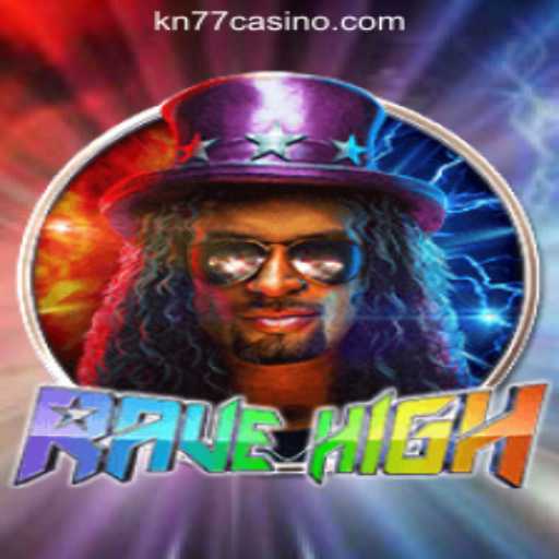 RaveHigh: The Ultimate Experience in KN77 Online Casino Philippines
